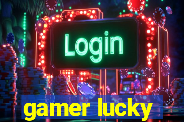 gamer lucky